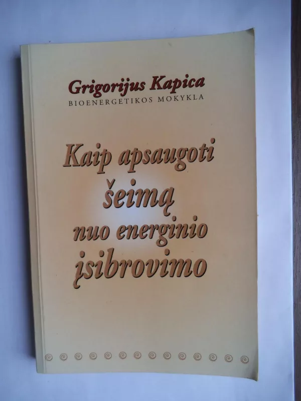 Kaip apsaugoti šeimą nuo energinio įsibrovimo - Grigorijus Kapica, knyga 3