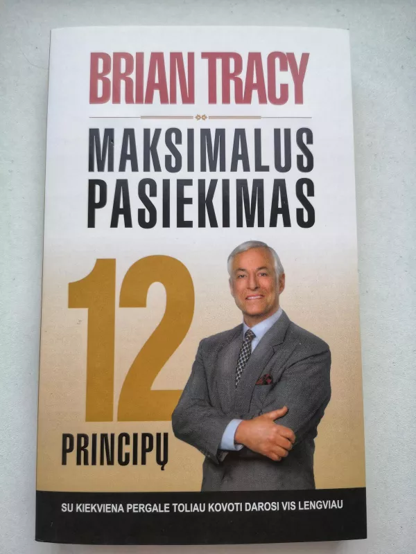 Maksimalus pasiekimas.12 principu - Brian Tracy, knyga 3