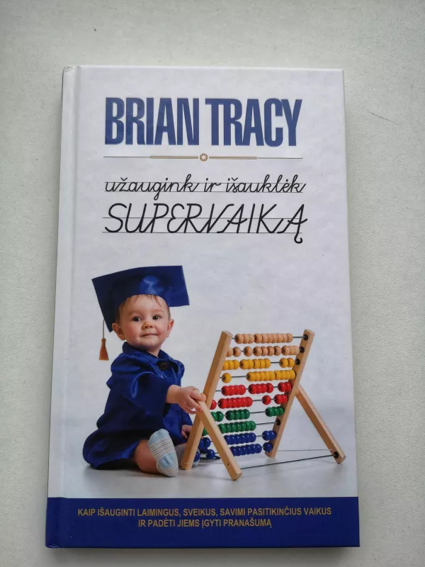 Užaugink ir išauklėk supervaiką - Brian Tracy, knyga 3