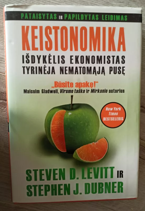 Levitt Steven D., Dubner Stephen J. Keistonomika: išdykėlis ekonomistas tyrinėja nematomąją pusę - J. Dubner Stephen, knyga
