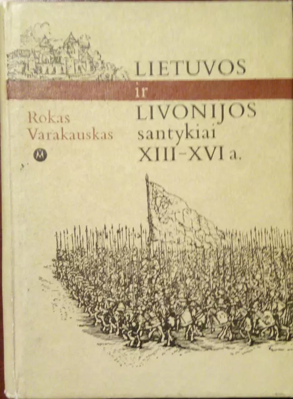 Lietuvos ir Livonijos santykiai XIII-XVI a. - Rokas Varakauskas, knyga 3