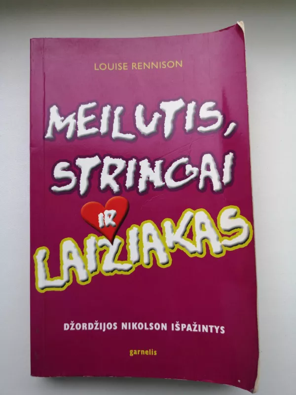 Meilutis, stringai ir laižiakas - Louise Rennison, knyga 3
