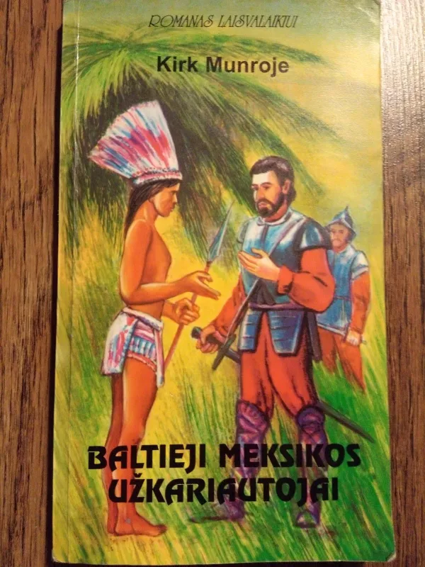 PIRMASIS AMERIKIETIS,BALTIEJI MEKSIKOS UŽKARIAUTOJAI,UŽMIRŠTASIS KINTANA ROO PASAULIS,KONKISTADORAI,PENKTOJI DALIS KARALIUI - Autorių Kolektyvas, knyga