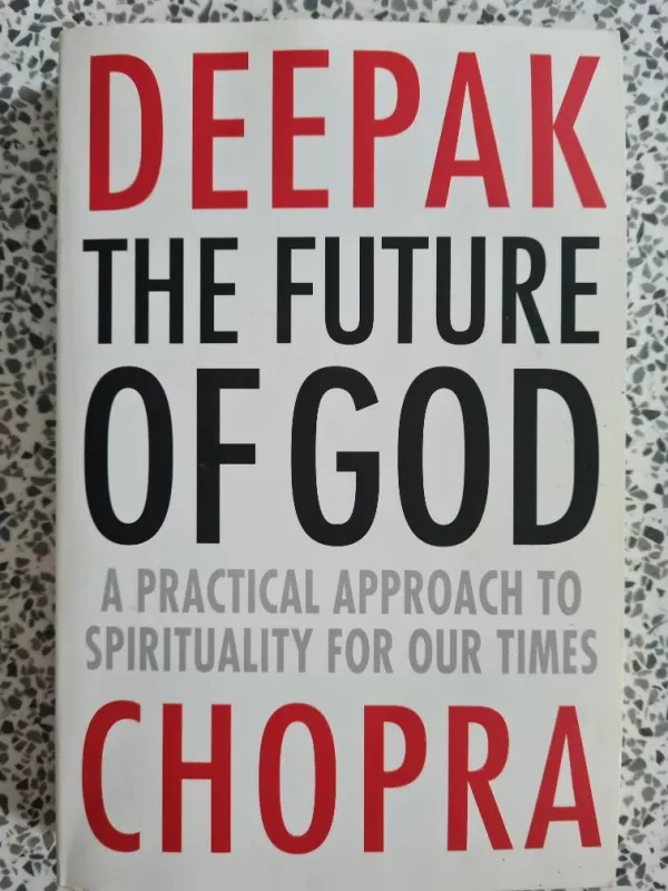 The Future of God: A Practical Approach to Spirituality for Our Times - Deepak Chopra, knyga