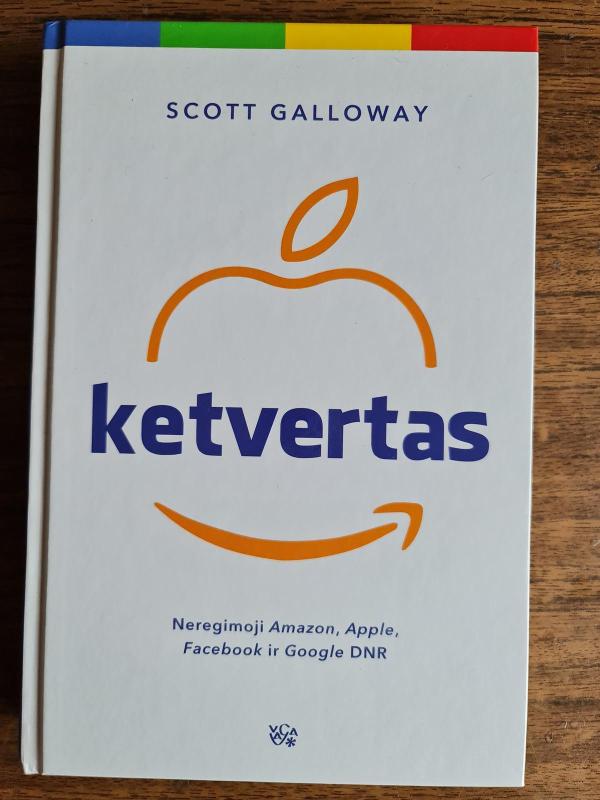 KETVERTAS. Neregimoji Amazon, Apple, Facebook ir Google DNR - Scott Galloway, knyga 3
