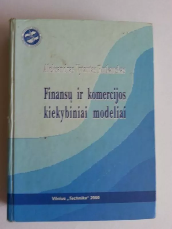 Finansų ir komercijos kiekybiniai modeliai - Aleksandras Vytautas Rutkauskas, knyga