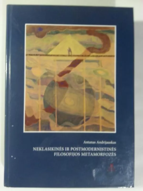 Neklasikinės ir postmodernistinės filosofijos metamorfozės - Antanas Andrijauskas, knyga