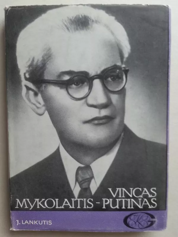 Vincas Mykolaitis-Putinas Biografija - ir kiti Lankutis J., knyga
