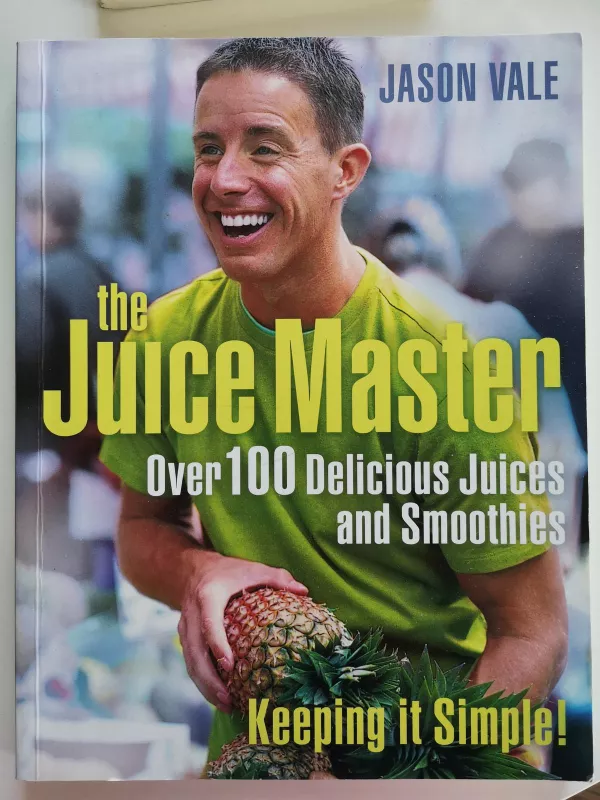 The Juice Master Over 100 Delicious Juices and Smoothies - Jason Vale, knyga