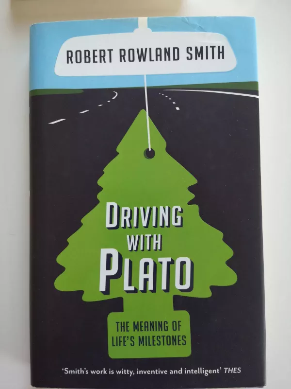 Driving with Plato The Meaning of Life's Milestones - Robert Rowland Smith, knyga