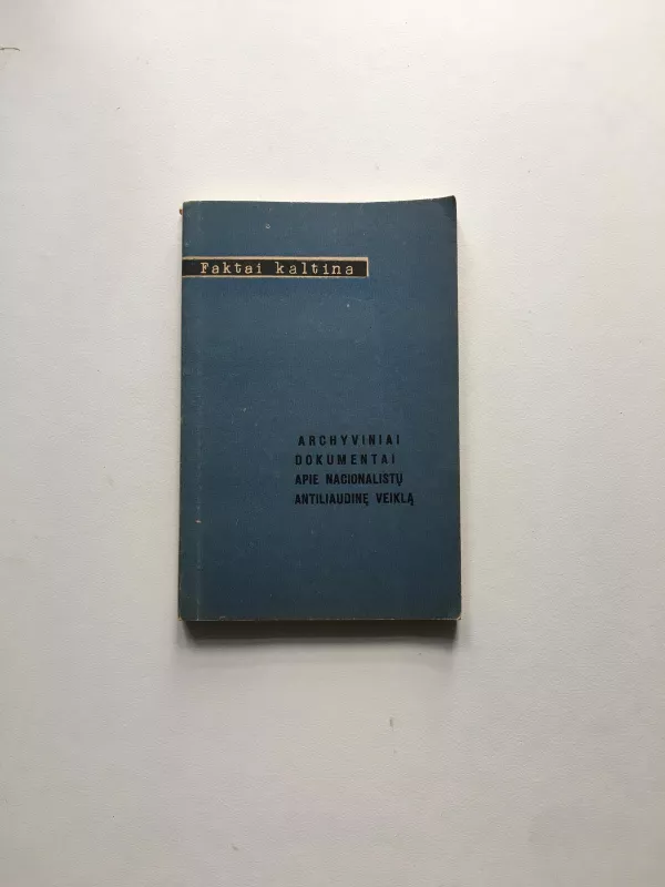Archyviniai dokumentai apie nacionalistų antiliaudinę veiklą - Autorių Kolektyvas, knyga