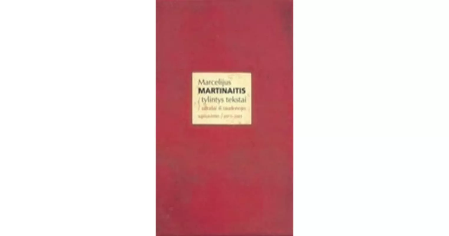 Tylintys tekstai: Užrašai iš raudonojo sąsiuvinio 1971-2001 - Marcelijus Martinaitis, knyga