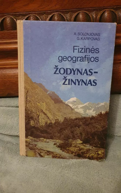 Fizinės geografijos žodynas-žinynas - A. Solovjovas, G.  Karpovas, knyga