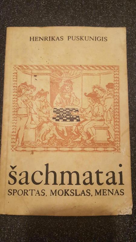 Šachmatai. Sportas. Mokslas. Menas - Henrikas Puskunigis, knyga