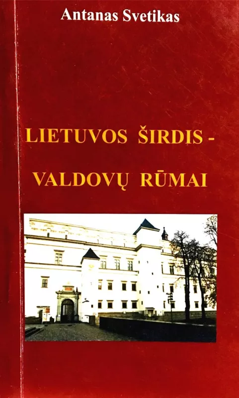 Lietuvos širdis - Valdovų rūmai - Antanas Svetikas, knyga