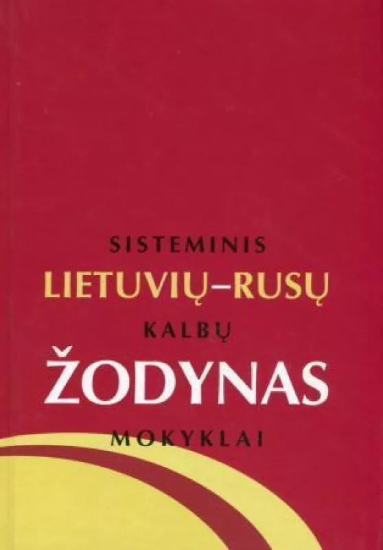 Sisteminis lietuvių - rusų kalbų žodynas mokyklai - Autorių Kolektyvas, knyga