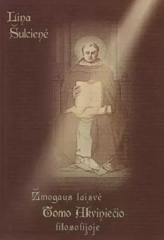 Žmogaus laisvė Tomo Akviniečio filosofijoje - Lina Šulcienė, Leonardas  Lapašinskas, knyga