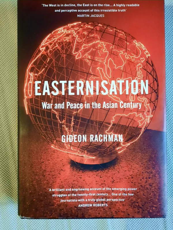 Easternisation: war and peace in the Asian century - Gideon Rachman, knyga