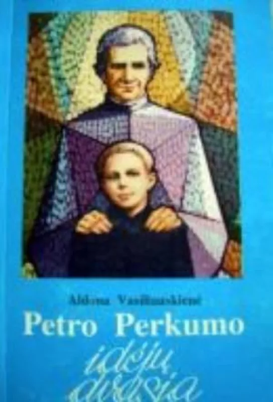 Petro Perkumo idėjų dvasia - Aldona Vasiliauskienė, knyga