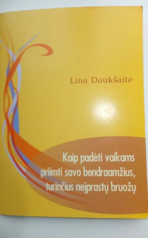 Kaip padėti vaikams priimti savo bendraamžius, turinčius neįprastų bruožų - Lina Daukšaitė, knyga 2