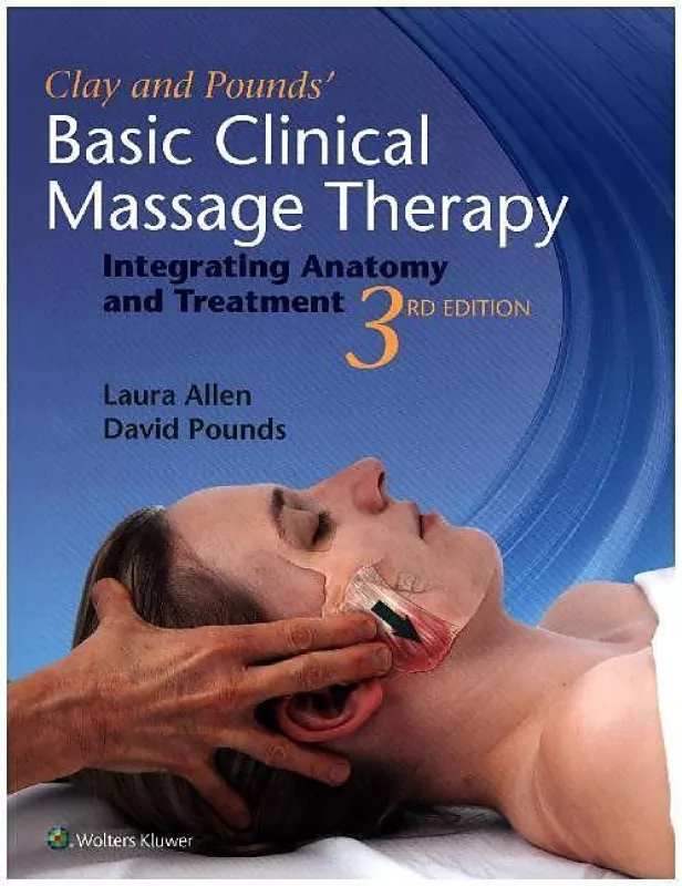 'Clay & Pounds' Basic Clinical Massage Therapy: Integrating Anatomy and Treatment Third Edition - Autorių Kolektyvas, knyga
