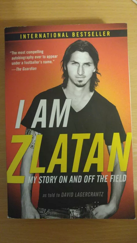 I am Zlatan: My story on and off the field - David Lagercrantz, knyga
