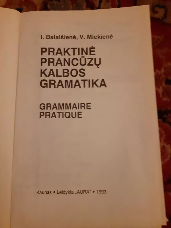 Praktinė prancūzų kalbos gramatika - I. Balaišienė, V.  Mickienė, knyga