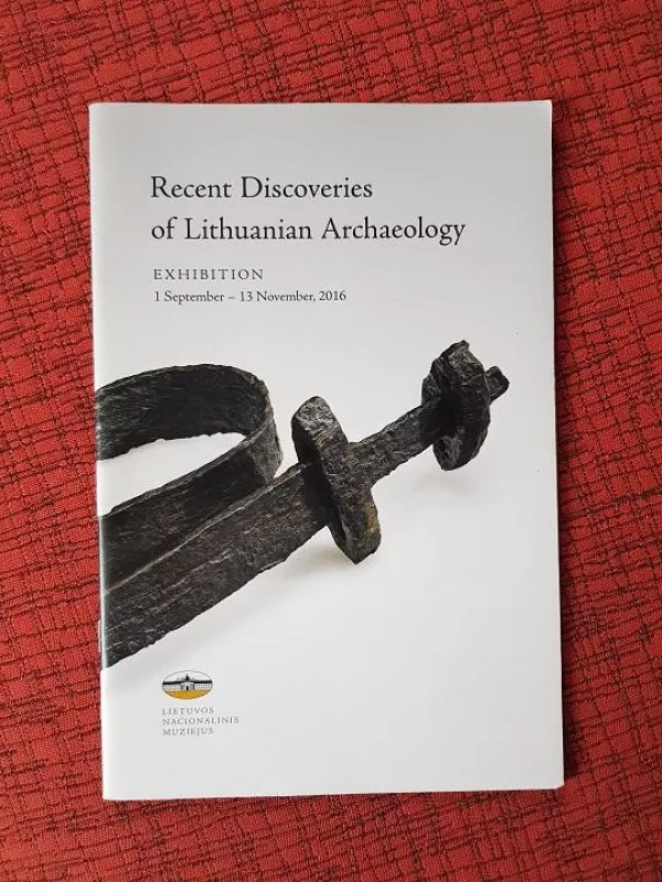 Recent discoveries of Lithuanian archaeology : exhibition, 1 September - 13 November, 2016 - Autorių Kolektyvas, knyga