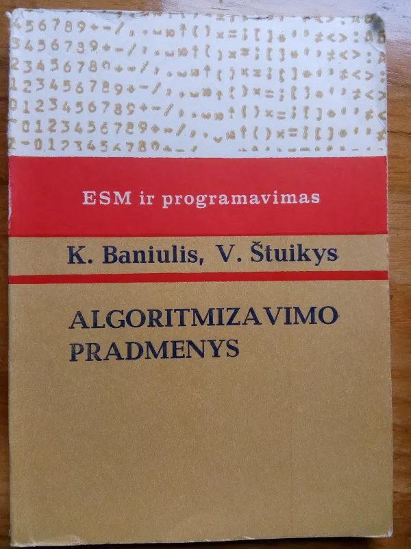 Algoritmizavimo pradmenys – (ESM ir programavimas). - Autorių Kolektyvas, knyga