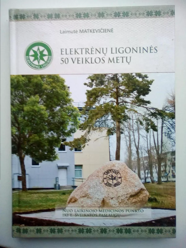 Elektrėnų ligoninės 50 veiklos metų - Laimutė Matkevičienė, knyga 2