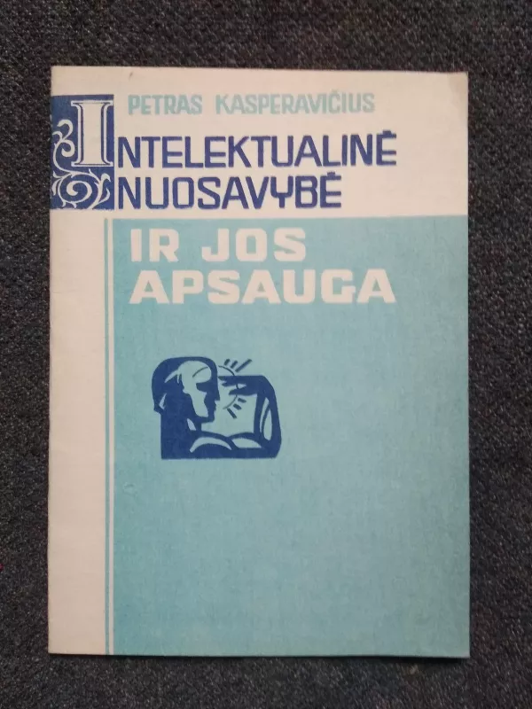 Intelektualinė nuosavybė ir jos apsauga - Petras Kasperavičius, knyga 3