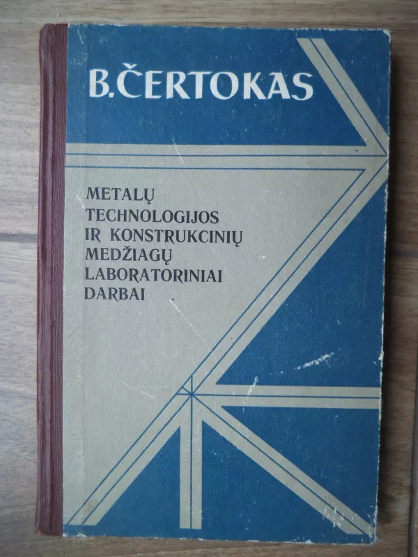 Metalų technologijos ir konstrukcinių medžiagų laboratoriniai darbai - Borisas Čertokas, knyga 3