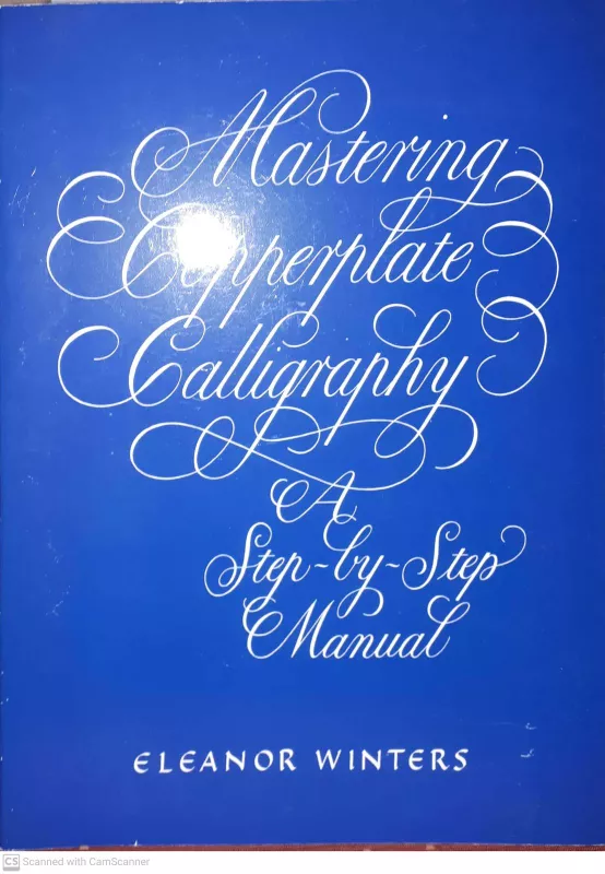 Mastering Copperplate Caligraphy: A step-by-step- manual - Eleanor Winters, knyga