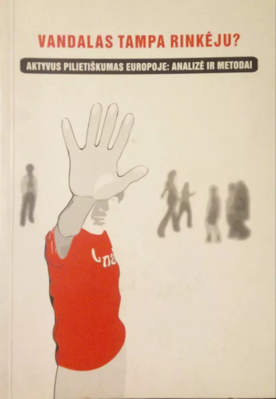 Vandalas tampa rinkėju? Aktyvus pilietiškumas Europoje: Analizė ir metodai - Autorių Kolektyvas, knyga 5