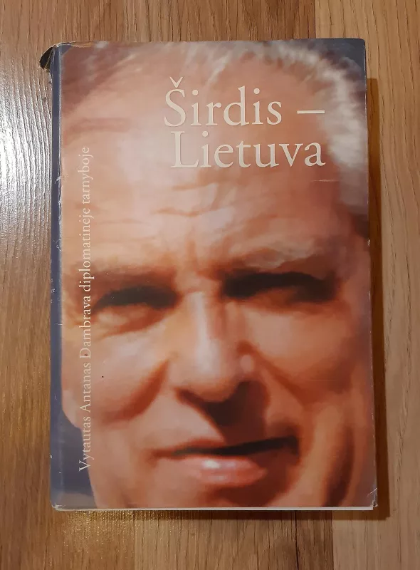 Širdis - Lietuva : Vytautas Antanas Dambrava diplomatinėje tarnyboje - Vidmantas Valiušaitis, knyga 2