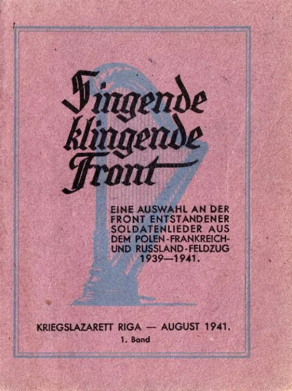 Singende klingende Front : Eine Auswahl an der Front entstandener Soldatenlieder aus dem Polen- Frankreich- und Russland-Feldzug 1939–1941 - Autorių Kolektyvas, knyga