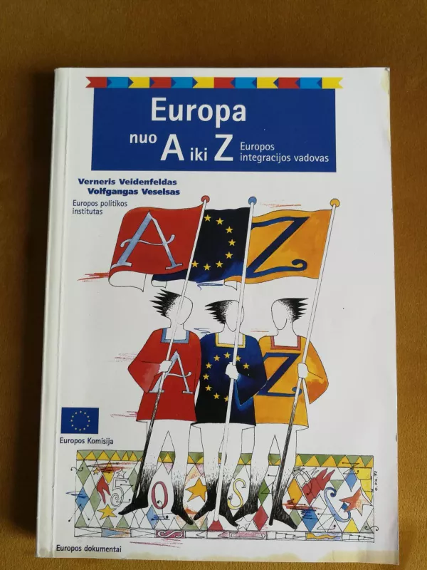 Europa nuo A iki Z: Europos integracijos vadovas - Autorių Kolektyvas, knyga