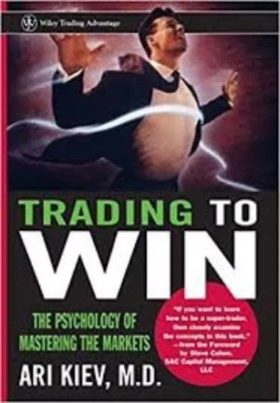 Trading to Win: The Psychology of Mastering the Markets - Ari Kiev, knyga