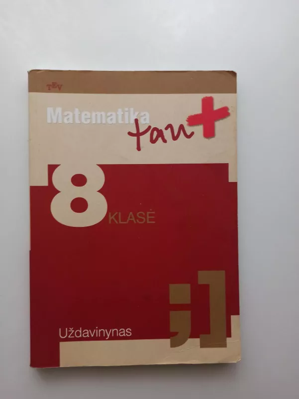 Matemarika tau + 8 klasė Uždavinynas - Autorių Kolektyvas, knyga