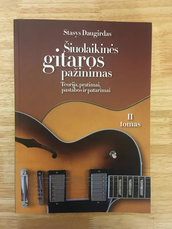 Šiuolaikinės gitaros pažinimas: teorija, pratimai, pastabos ir patarimai, II tomas - Stasys Daugirdas, knyga 3