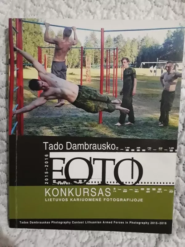 Tado Dambrausko Foto Konkursas: Lietuvos Kariuomenė Fotografijoje 2015 - 2016 - Tadas Dambrauskas, knyga