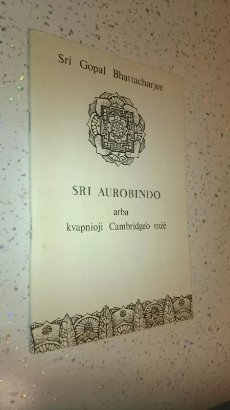 Sri Aurobino arba kvapnioji Cambridgeo rožė - Shukhamoy Bhattacherjee, knyga