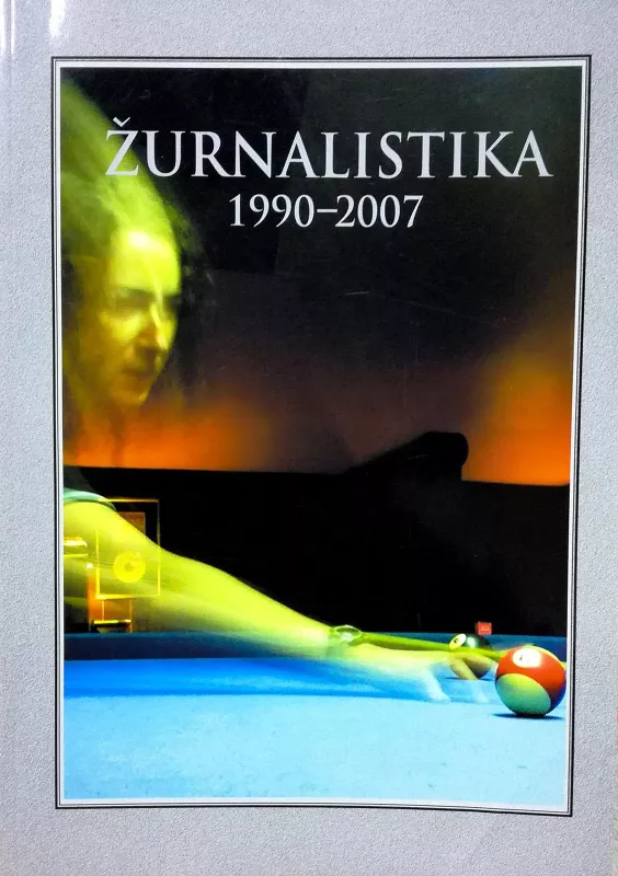 Žurnalistika 1990-2007. Almanachas - Autorių Kolektyvas, knyga