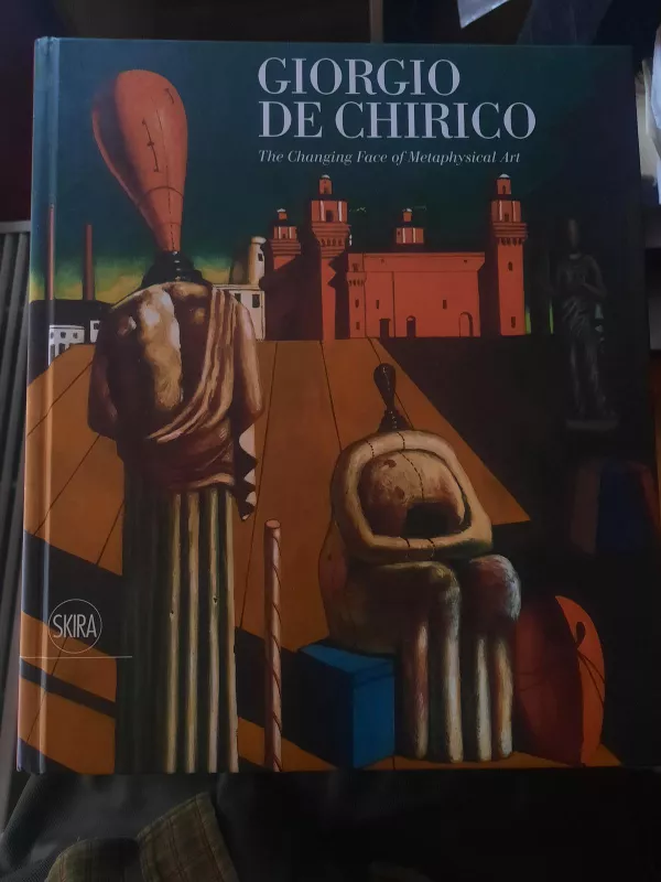 Giorgio De Chirico The Changing Face Of Metaphysical Art - Giorgio de Chirico, knyga