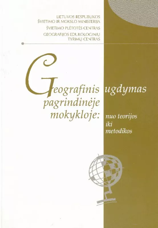 Geografinis ugdymas pagrindinėje mokykloje: nuo teorijos iki metodikos - Autorių Kolektyvas, knyga