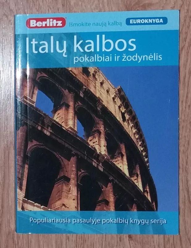 Italų kalbos pokalbiai ir žodinėlis - Autorių Kolektyvas, knyga