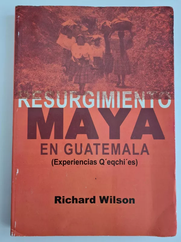Resurgimiento Maya en Guatemala: experiencias Q’eqchi’es - Richard Wilson, knyga 4
