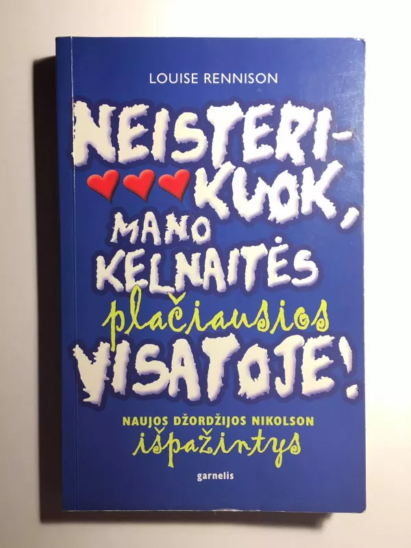 Neisterikuok, mano kelnaitės plačiausios visatoje - Louise Rennison, knyga