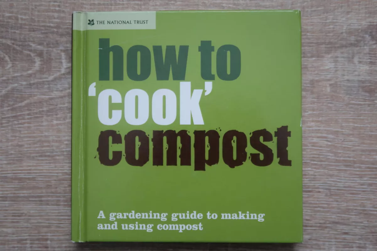 How to ''Cook'' Compost: A Gardening Guide to Making and Using Compost - Tony Winch, knyga 5