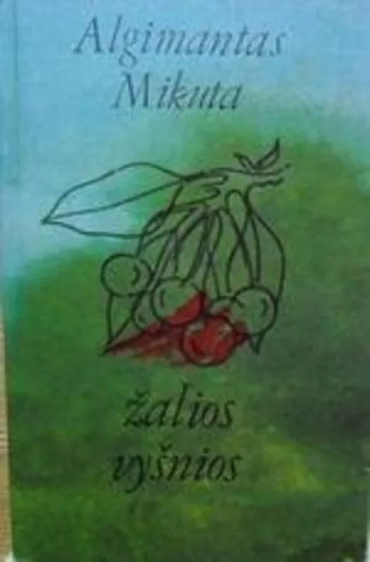 Žalios vyšnios - Algimantas Mikuta, knyga